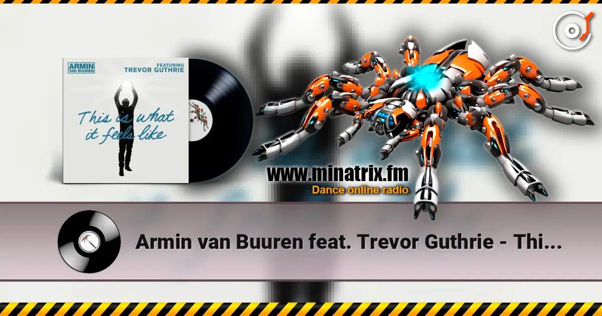 Armin van Buuren feat. Trevor Guthrie - This Is What It Feels Like (Radio Edit) жоғары сапада онлайн тыңдау | Minatrix.FM