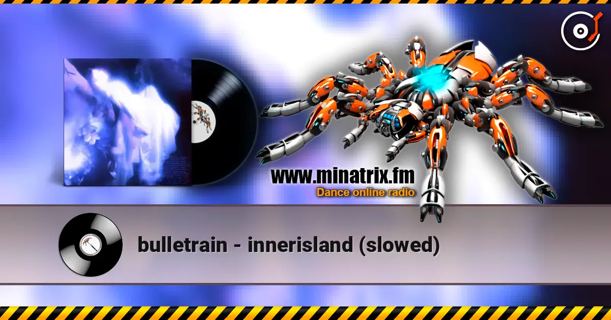 bulletrain - innerisland (slowed) жоғары сапада онлайн тыңдау | Minatrix.FM
