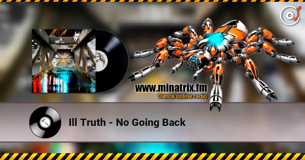 Ill Truth - No Going Back жоғары сапада онлайн тыңдау | Minatrix.FM
