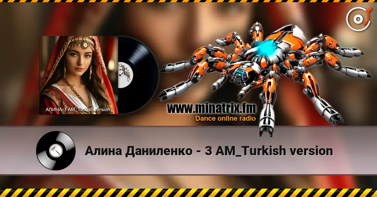 Алина Даниленко - 3 AM_Turkish version жоғары сапада онлайн тыңдау | Minatrix.FM