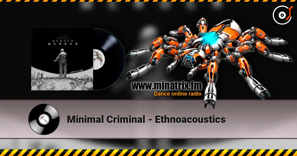 Minimal Criminal - Ethnoacoustics жоғары сапада онлайн тыңдау | Minatrix.FM