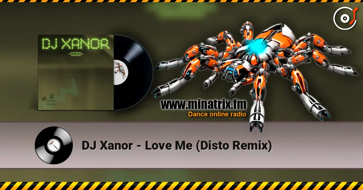 DJ Xanor - Love Me (Disto Remix) жоғары сапада онлайн тыңдау | Minatrix.FM