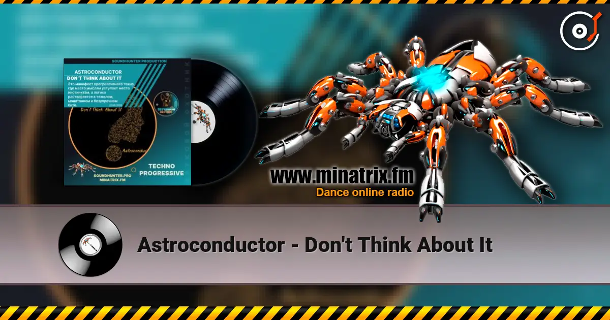 Astroconductor - Don't Think About It жоғары сапада онлайн тыңдау | Minatrix.FM