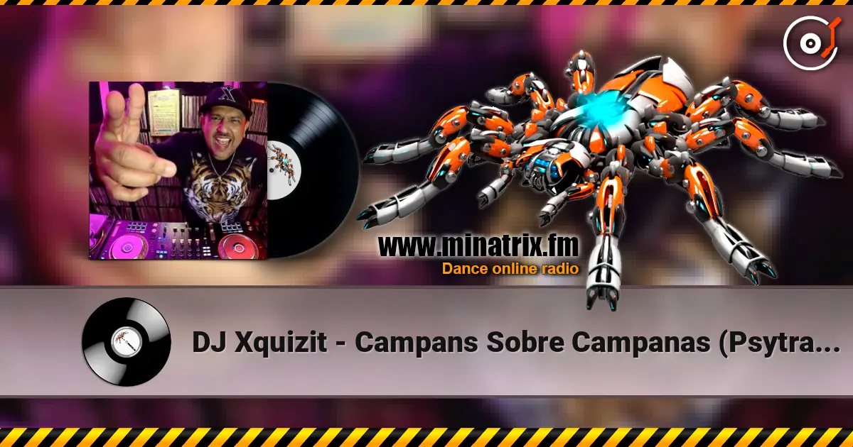 DJ Xquizit - Campans Sobre Campanas (Psytrance Mix) жоғары сапада онлайн тыңдау | Minatrix.FM