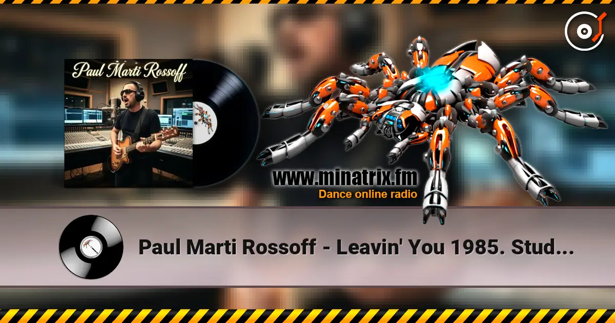 Paul Marti Rossoff - Leavin' You 1985. Studio re-recorded 1999. Remastered 2026 жоғары сапада онлайн тыңдау | Minatrix.FM