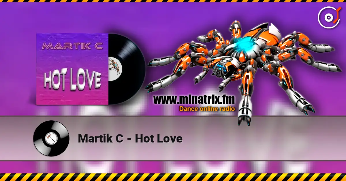 Martik C - Hot Love жоғары сапада онлайн тыңдау | Minatrix.FM