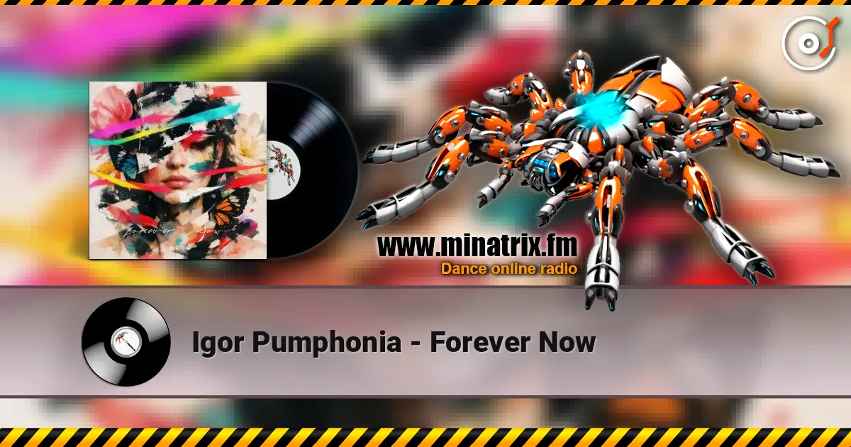 Igor Pumphonia - Forever Now жоғары сапада онлайн тыңдау | Minatrix.FM