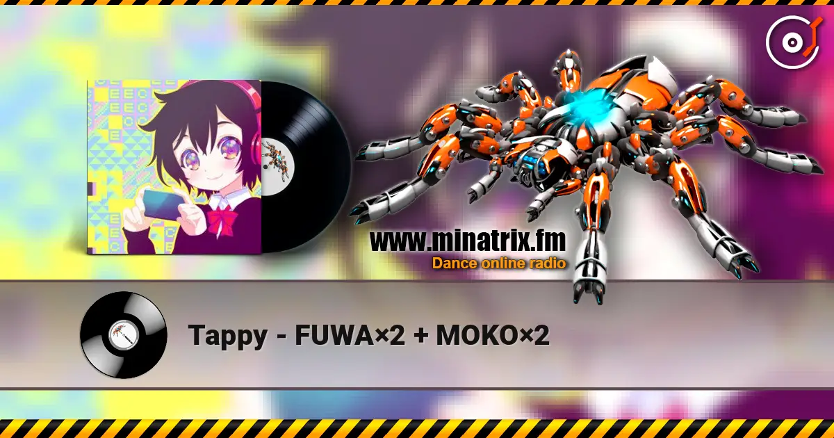 Tappy - FUWA×2 + MOKO×2 жоғары сапада онлайн тыңдау | Minatrix.FM