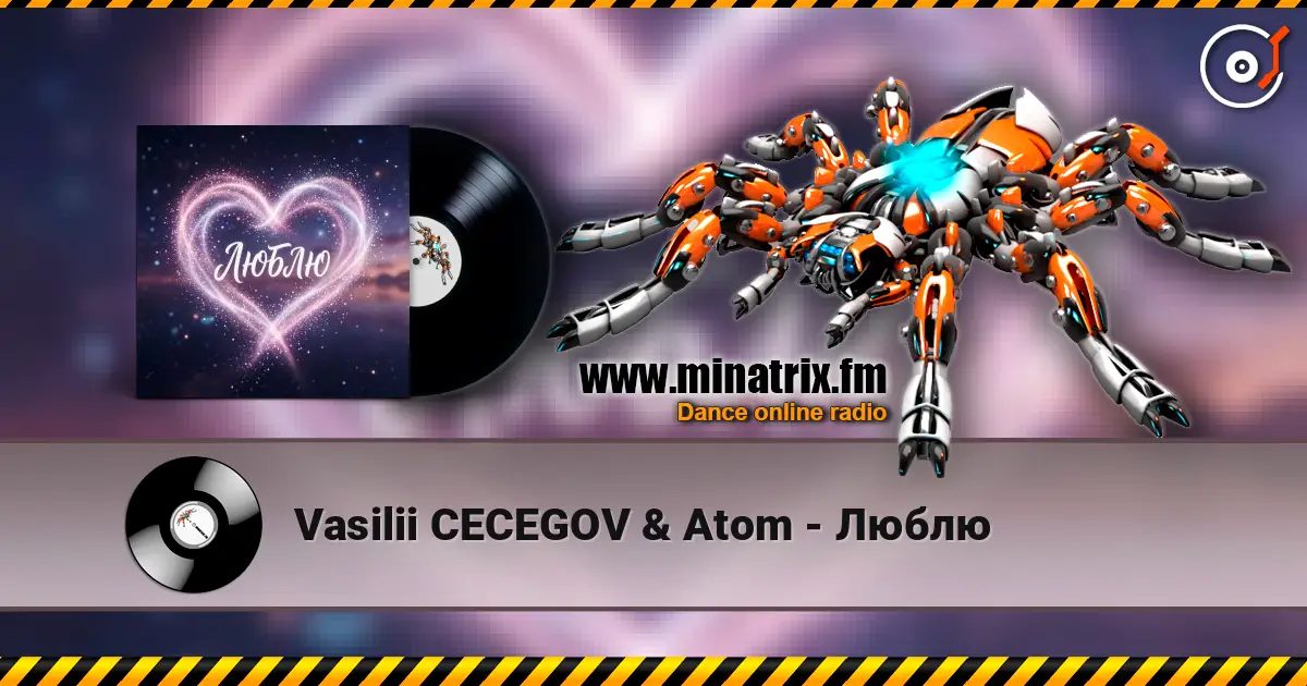 Vasilii CECEGOV & Atom - Люблю жоғары сапада онлайн тыңдау | Minatrix.FM