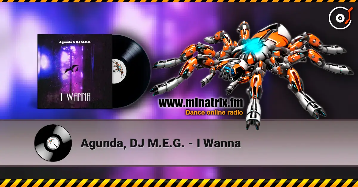 Agunda, DJ M.E.G. - I Wanna жоғары сапада онлайн тыңдау | Minatrix.FM