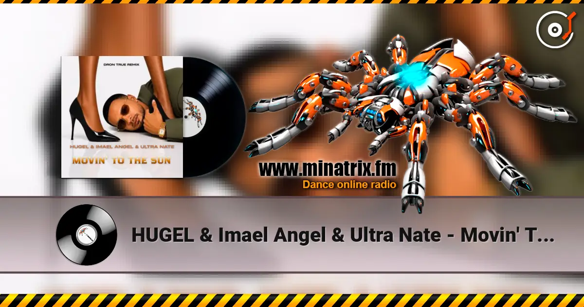HUGEL & Imael Angel & Ultra Nate - Movin' To The Sun (DRoN TRuE Remix) жоғары сапада онлайн тыңдау | Minatrix.FM