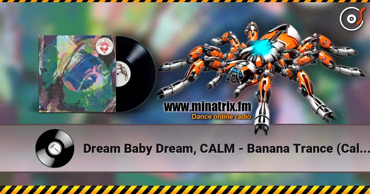 Dream Baby Dream, CALM - Banana Trance (Calm's Mellow Mellow Acid Remix) жоғары сапада онлайн тыңдау | Minatrix.FM