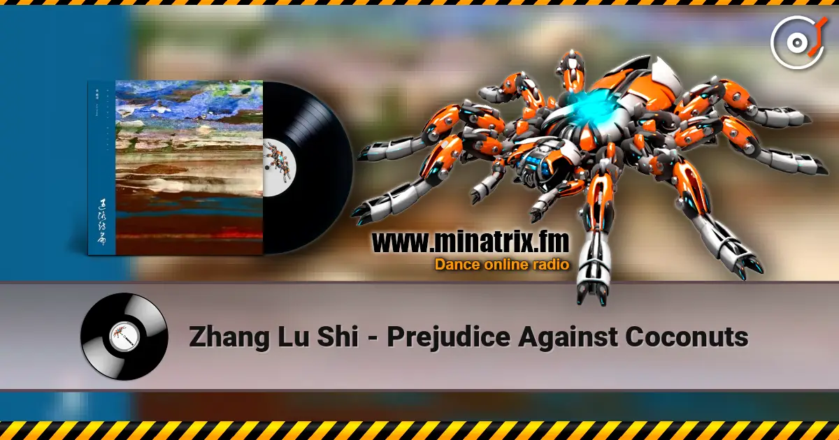 Zhang Lu Shi - Prejudice Against Coconuts жоғары сапада онлайн тыңдау | Minatrix.FM