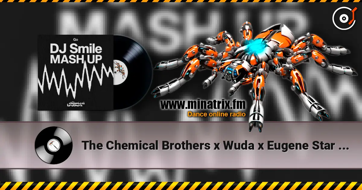 The Chemical Brothers x Wuda x Eugene Star - Go (DJ SMILE MLS MASH UP) жоғары сапада онлайн тыңдау | Minatrix.FM