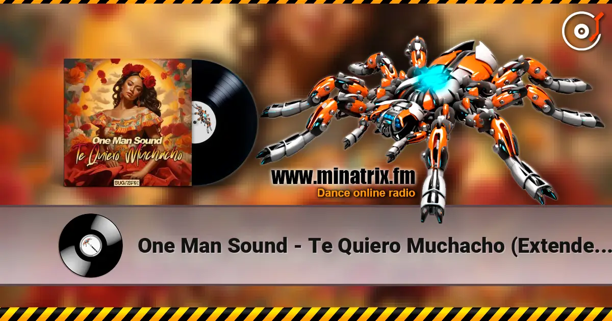 One Man Sound - Te Quiero Muchacho (Extended Mix) жоғары сапада онлайн тыңдау | Minatrix.FM