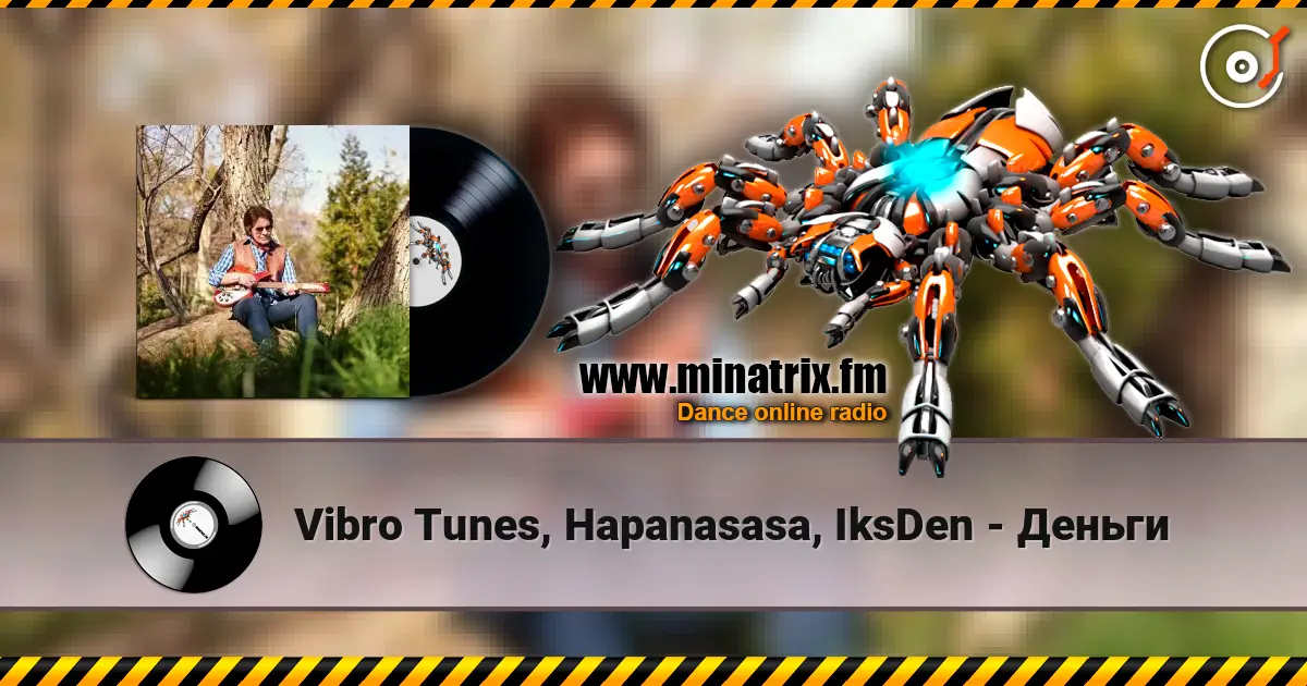 Vibro Tunes, Hapanasasa, IksDen - Деньги жоғары сапада онлайн тыңдау | Minatrix.FM