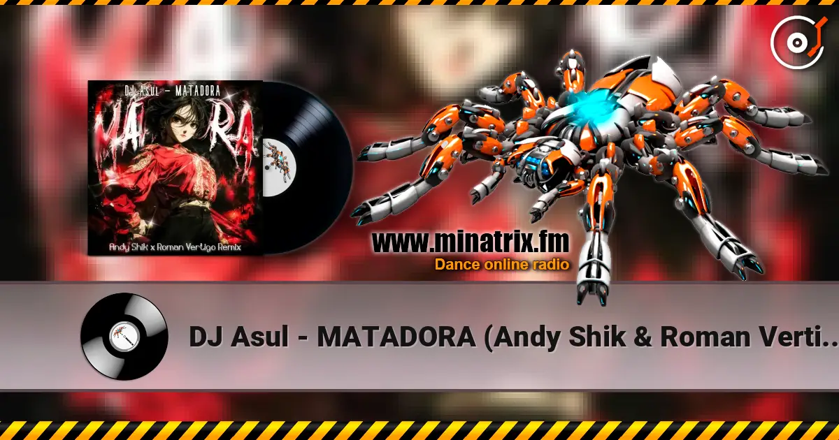 DJ Asul - MATADORA (Andy Shik & Roman Vertigo Remix) жоғары сапада онлайн тыңдау | Minatrix.FM