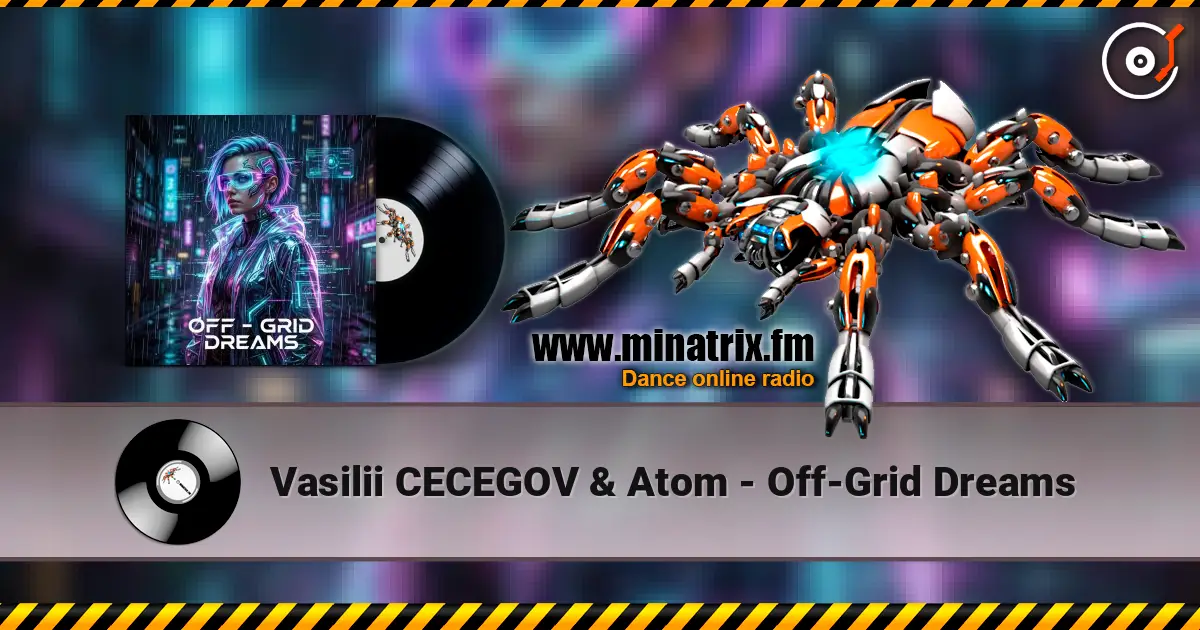 Vasilii CECEGOV & Atom - Off‑Grid Dreams жоғары сапада онлайн тыңдау | Minatrix.FM