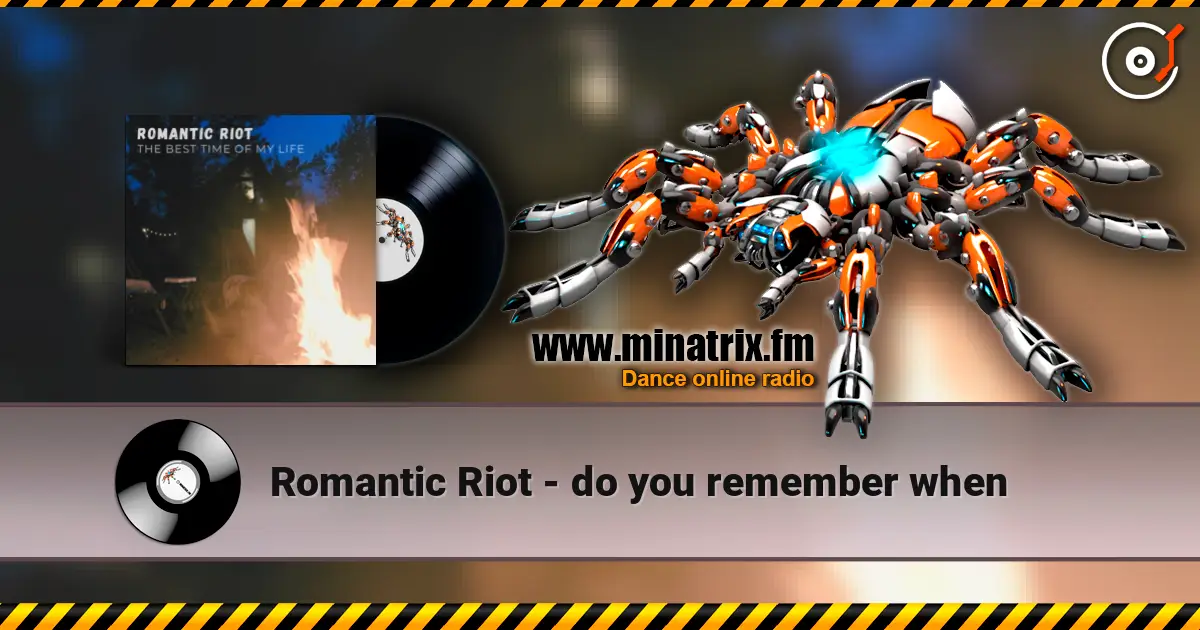 Romantic Riot - do you remember when жоғары сапада онлайн тыңдау | Minatrix.FM