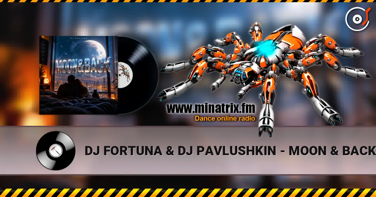 DJ FORTUNA & DJ PAVLUSHKIN - MOON & BACK жоғары сапада онлайн тыңдау | Minatrix.FM