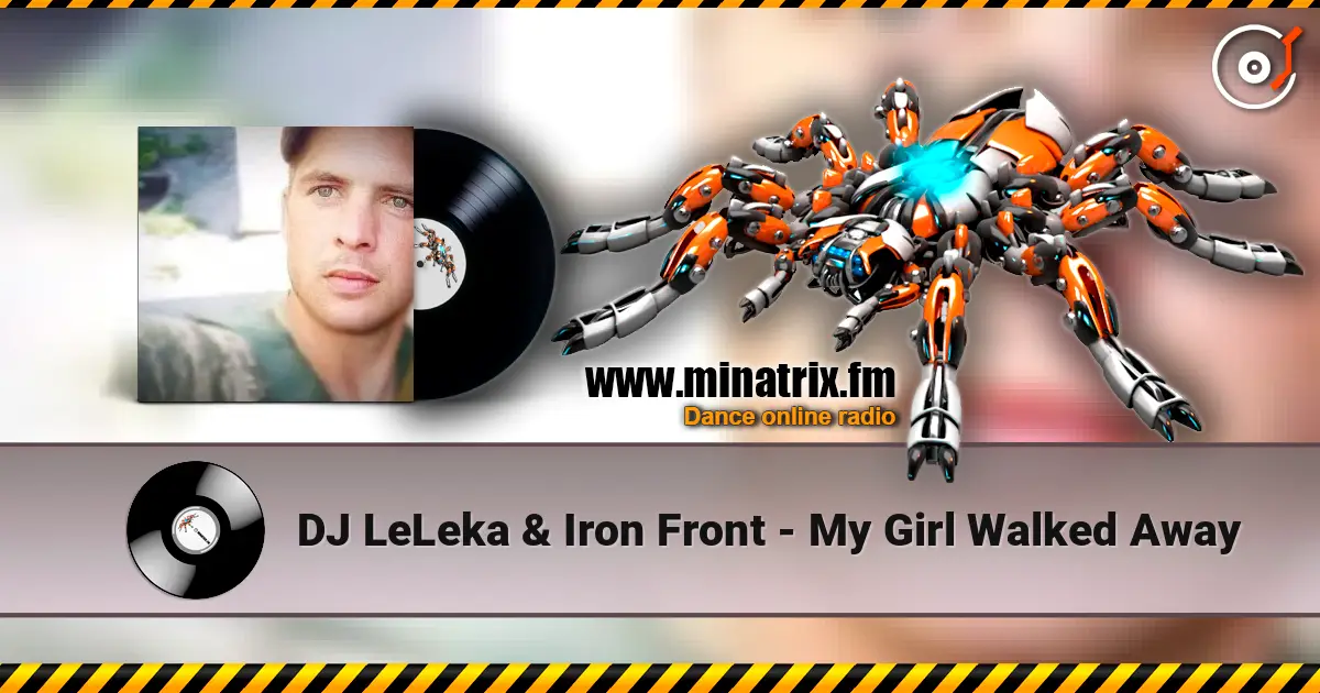 DJ LeLeka & Iron Front - My Girl Walked Away жоғары сапада онлайн тыңдау | Minatrix.FM