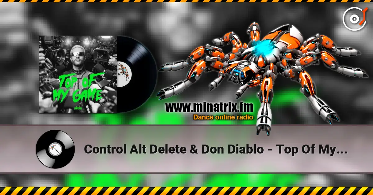 Control Alt Delete & Don Diablo - Top Of My Game жоғары сапада онлайн тыңдау | Minatrix.FM