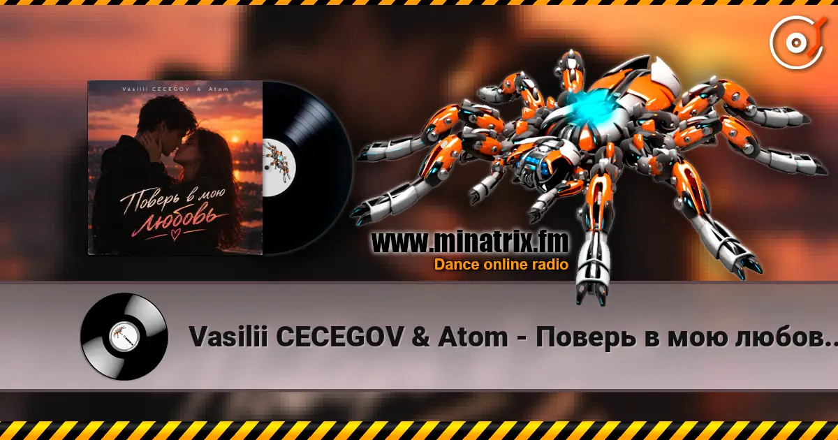 Vasilii CECEGOV & Atom - Поверь в мою любовь , v2 жоғары сапада онлайн тыңдау | Minatrix.FM