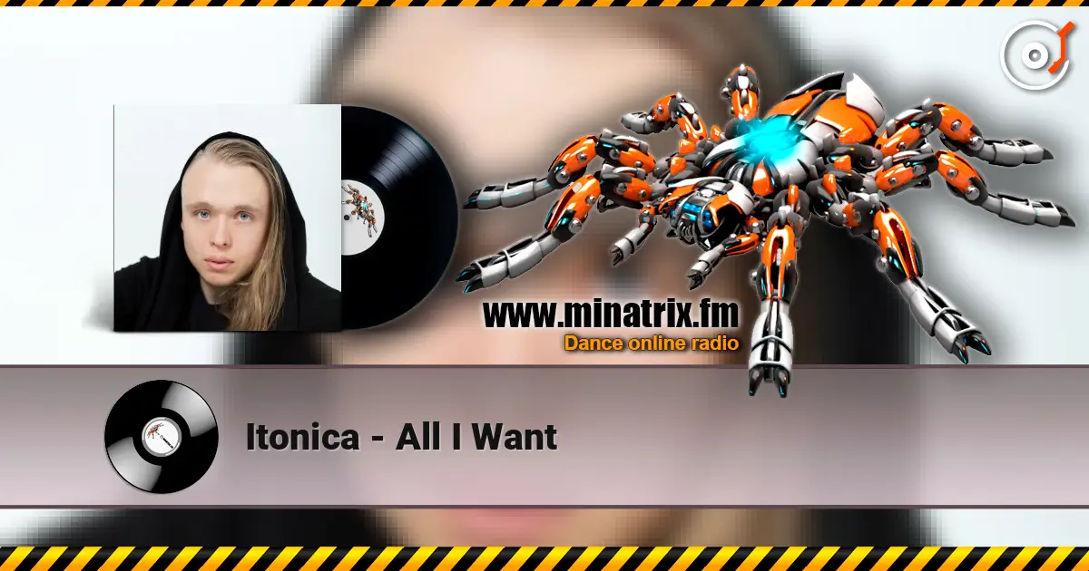 Itonica - All I Want жоғары сапада онлайн тыңдау | Minatrix.FM