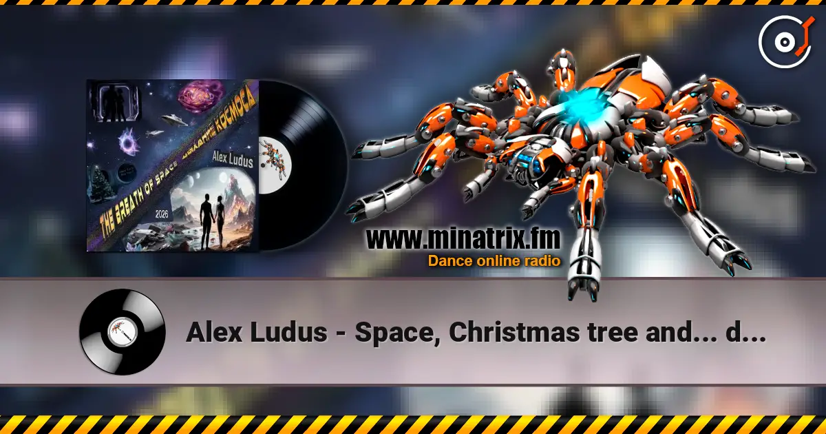 Alex Ludus - Space, Christmas tree and... dust escuchar online en alta calidad | Minatrix.FM