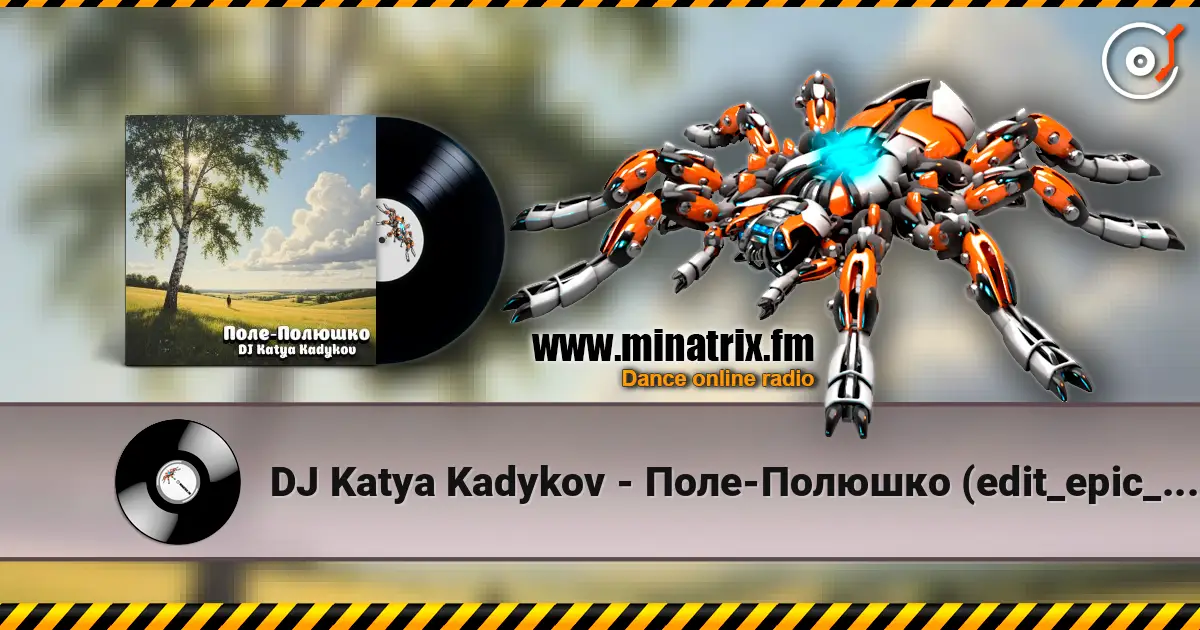 DJ Katya Kadykov - Поле-Полюшко (edit_epic_house) écouter en ligne en haute qualité | Minatrix.FM