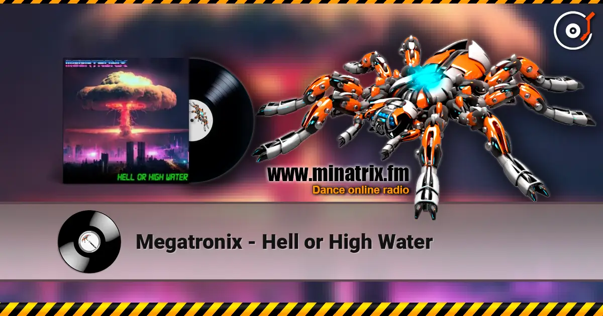Megatronix - Hell or High Water 高品质在线收听 | Minatrix.FM