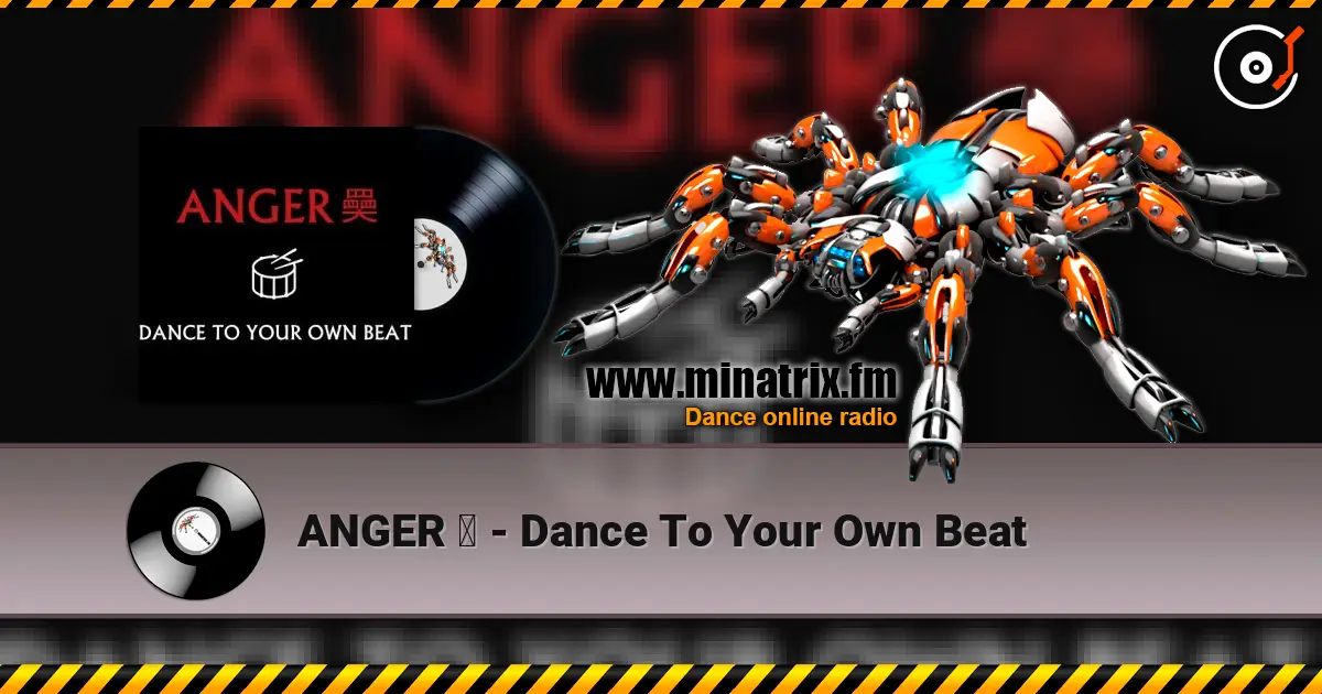 ANGER 奰 - Dance To Your Own Beat écouter en ligne en haute qualité | Minatrix.FM