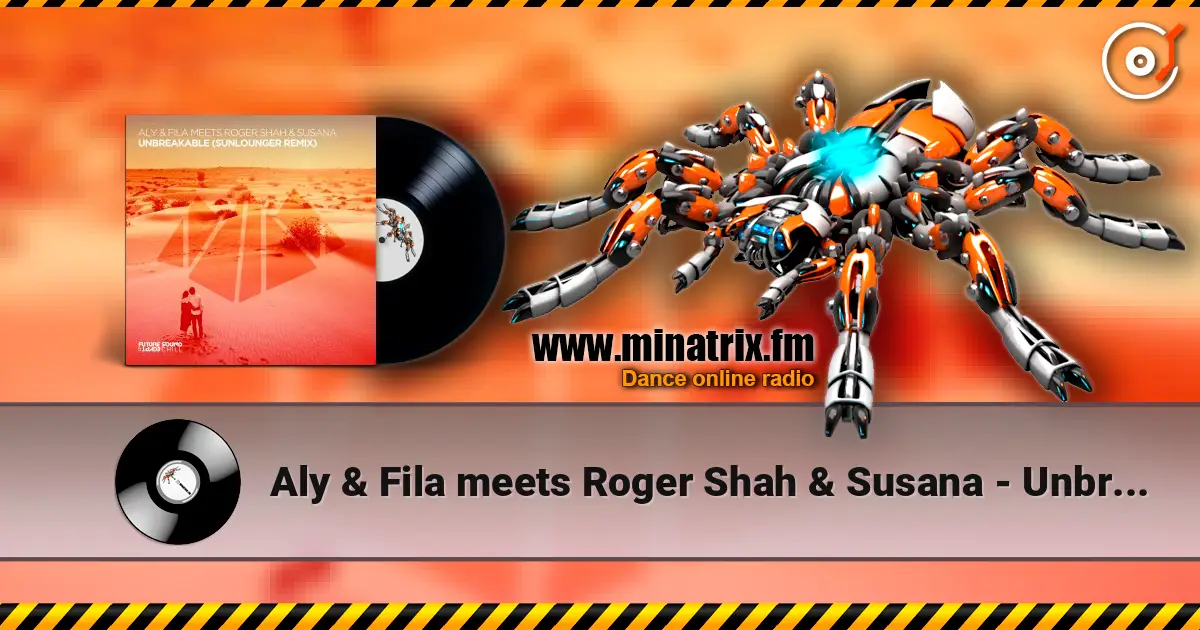 Aly & Fila meets Roger Shah & Susana - Unbreakable (Extended Mix) escuchar online en alta calidad | Minatrix.FM