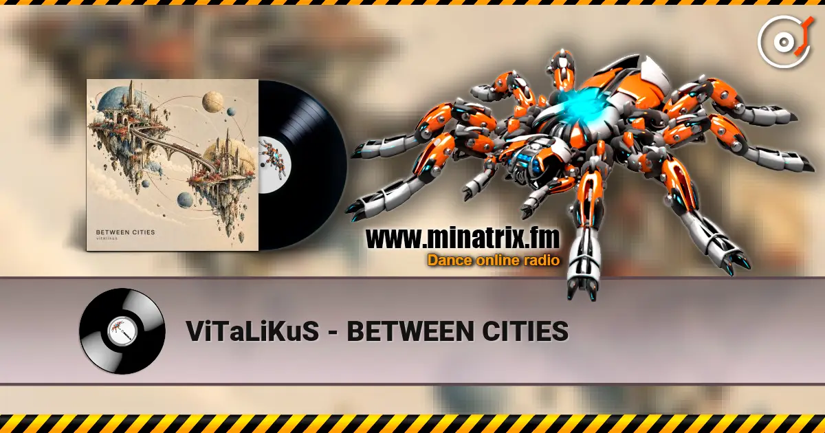 ViTaLiKuS - BETWEEN CITIES escuchar online en alta calidad | Minatrix.FM