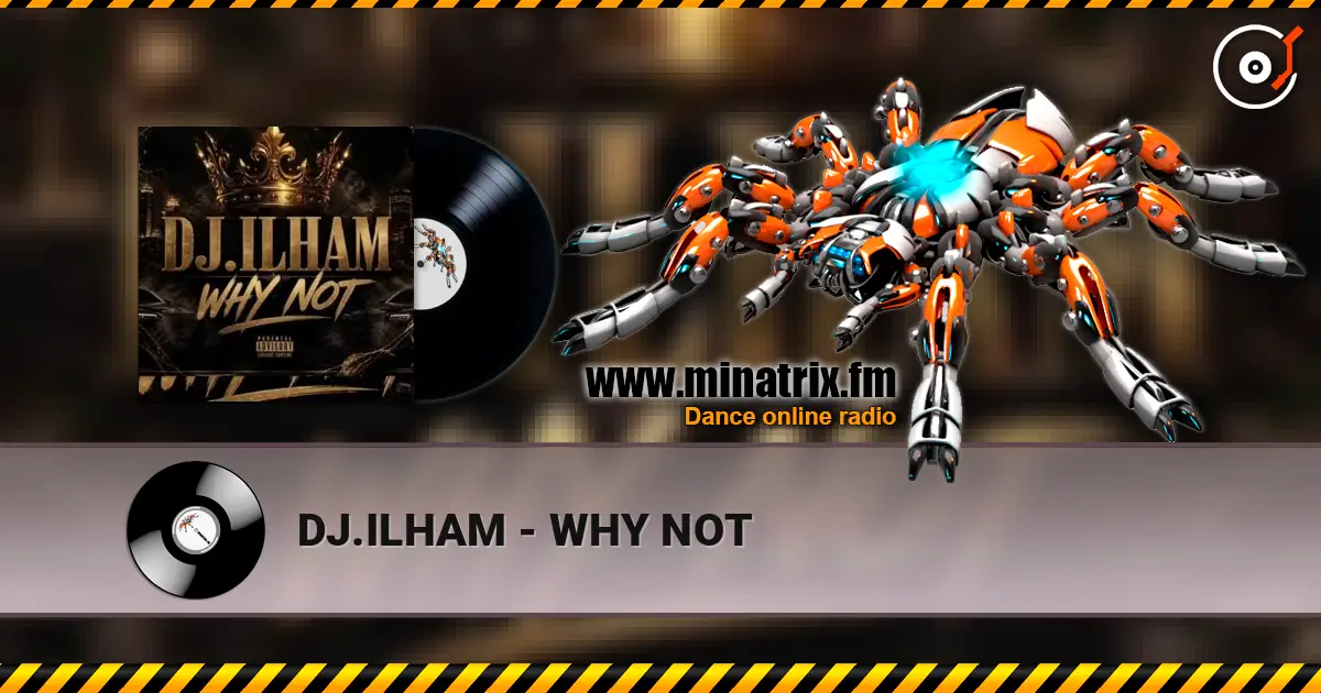 DJ.ILHAM - WHY NOT listen online in high quality | Minatrix.FM