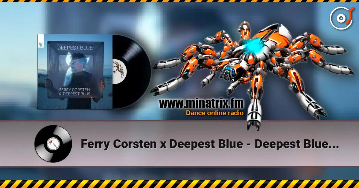 Ferry Corsten x Deepest Blue - Deepest Blue (Extended Mix) écouter en ligne en haute qualité | Minatrix.FM