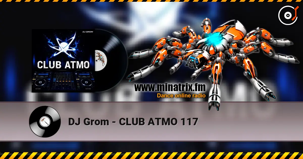 DJ Grom - CLUB ATMO 117 écouter en ligne en haute qualité | Minatrix.FM