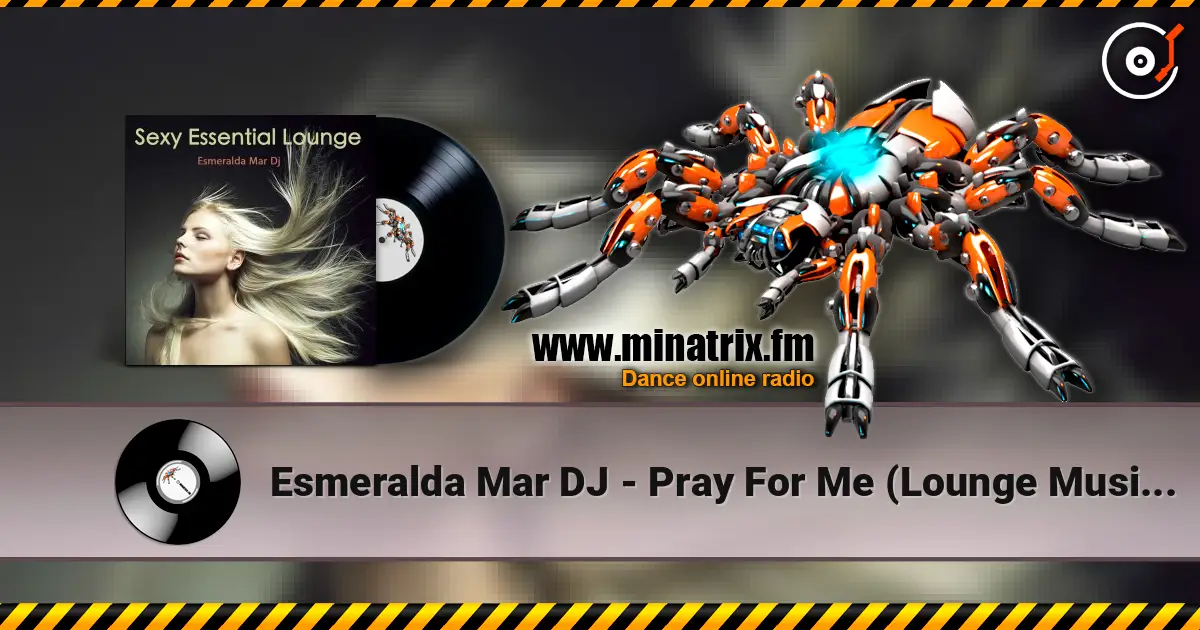Esmeralda Mar DJ - Pray For Me (Lounge Music Radio) écouter en ligne en haute qualité | Minatrix.FM