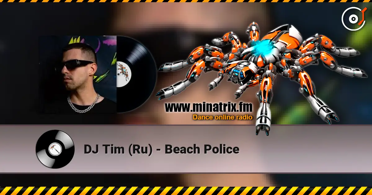 DJ Tim (Ru) - Beach Police online in hoher Qualität hören | Minatrix.FM