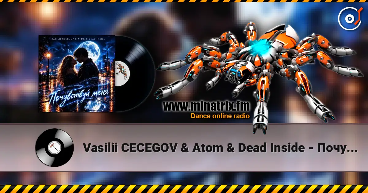 Vasilii CECEGOV & Atom & Dead Inside - Почувствуй меня жоғары сапада онлайн тыңдау | Minatrix.FM