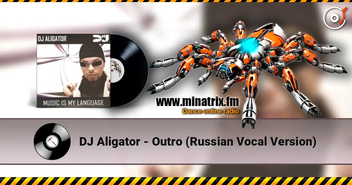 DJ Aligator - Outro (Russian Vocal Version) слухати онлайн у високій якості | Minatrix.FM