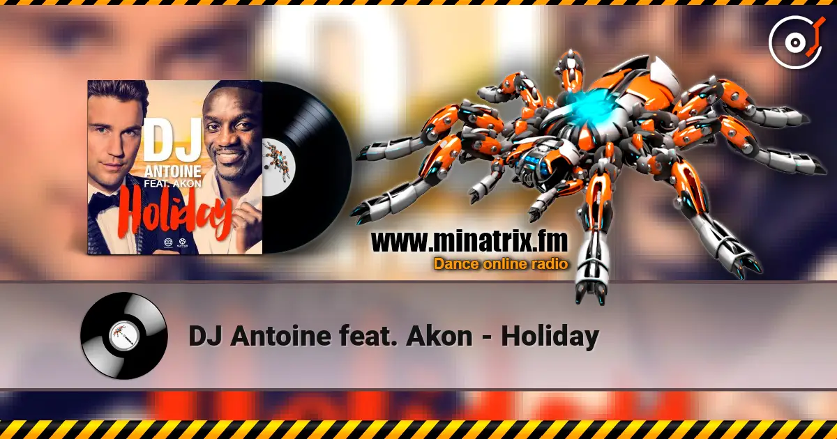 DJ Antoine feat. Akon - Holiday 高品质在线收听 | Minatrix.FM