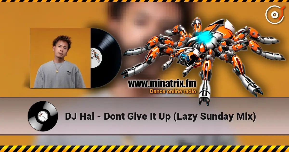 DJ Hal - Dont Give It Up (Lazy Sunday Mix) escuchar online en alta calidad | Minatrix.FM