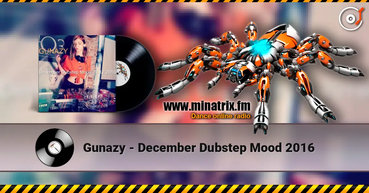 Gunazy - December Dubstep Mood 2016 жоғары сапада онлайн тыңдау | Minatrix.FM