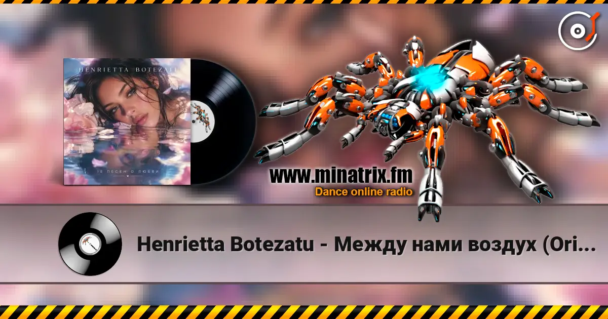 Henrietta Botezatu - Между нами воздух (Original Mix) слухати онлайн у високій якості | Minatrix.FM