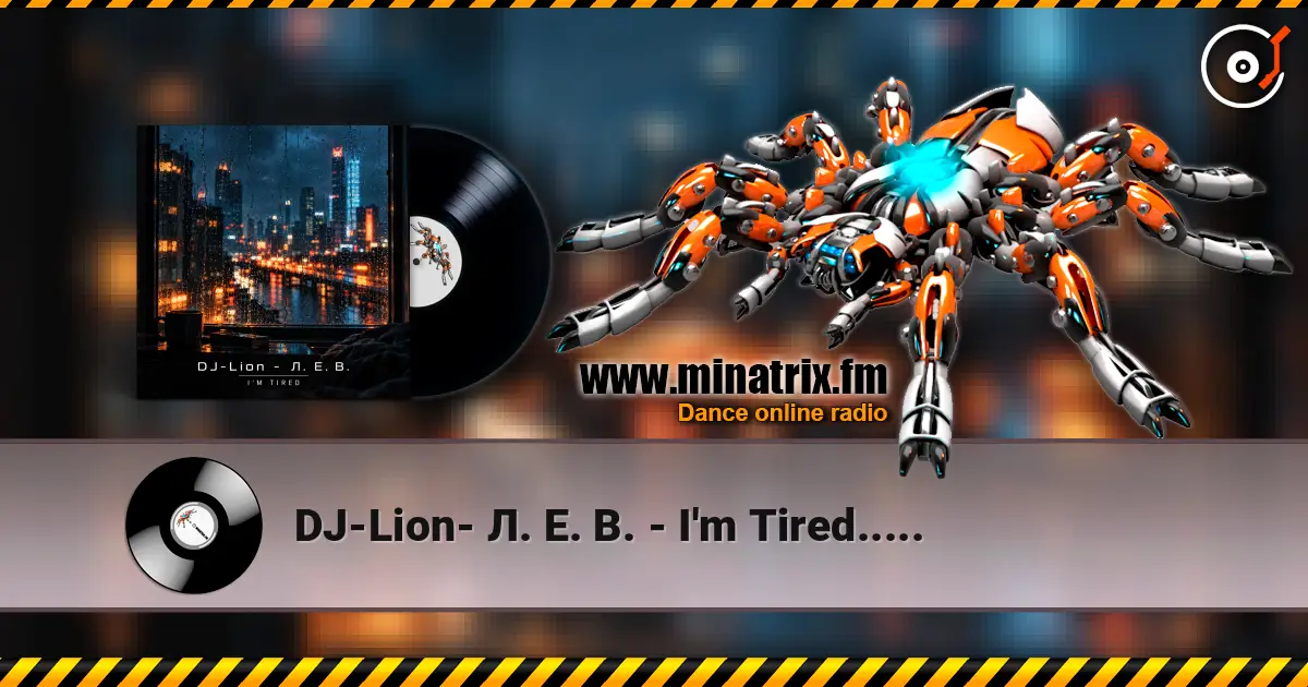 DJ-Lion- Л. Е. В. - I'm Tired..... escuchar online en alta calidad | Minatrix.FM