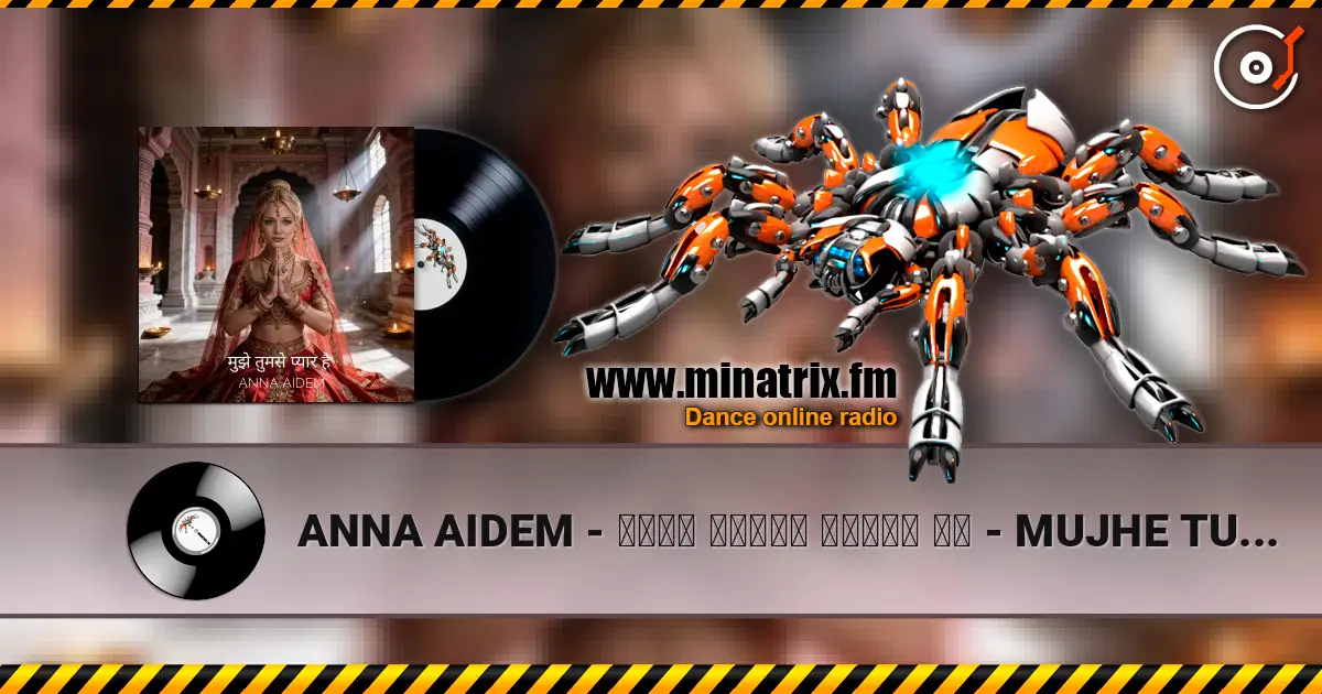 ANNA AIDEM - मुझे तुमसे प्यार है  - MUJHE TUMSE PYAR HAI - Я ЛЮБЛЮ ТЕБЯ! écouter en ligne en haute qualité | Minatrix.FM
