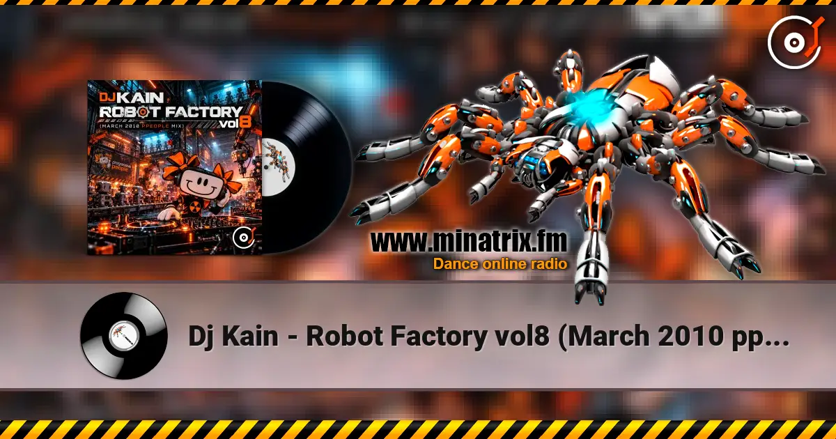 Dj Kain - Robot Factory vol8 (March 2010 ppeople mix) écouter en ligne en haute qualité | Minatrix.FM