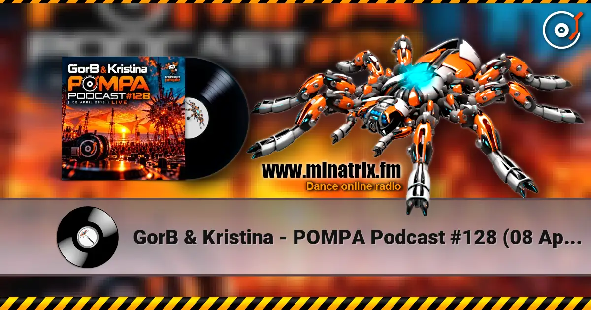 GorB & Kristina - POMPA Podcast #128 (08 April 2013) LIVE listen online in high quality | Minatrix.FM