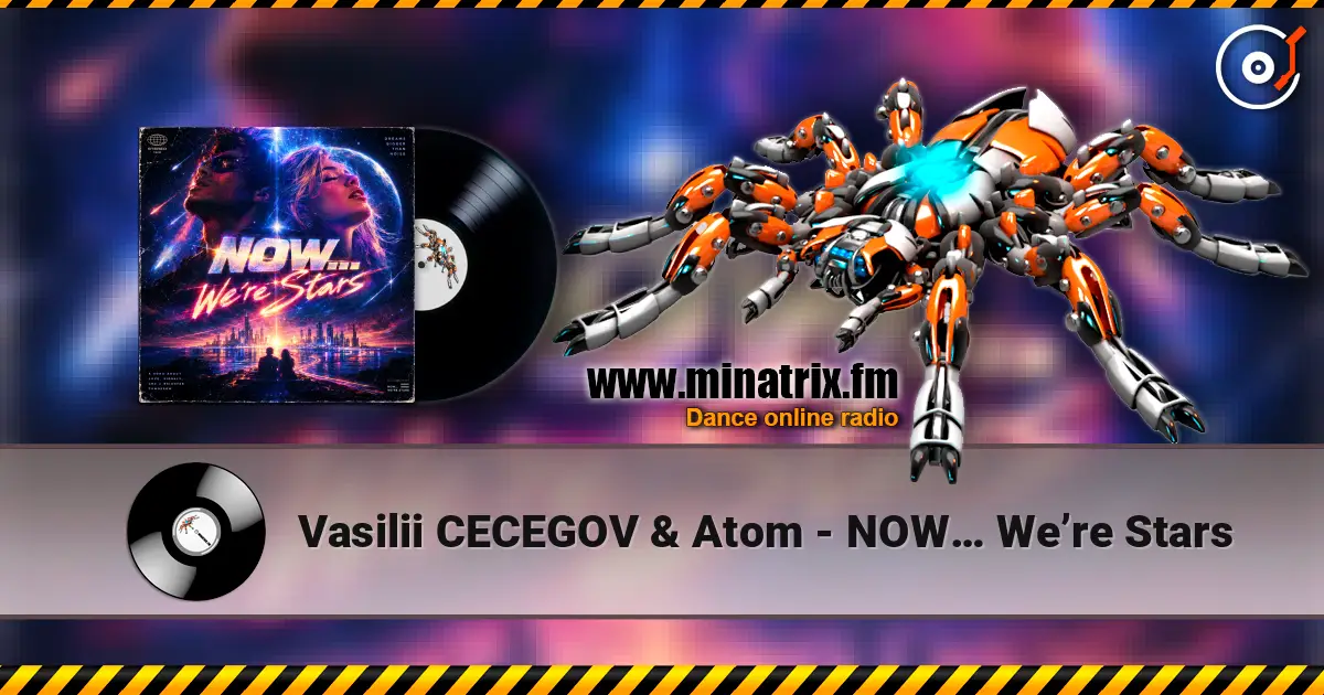 Vasilii CECEGOV & Atom - NOW… We’re Stars жоғары сапада онлайн тыңдау | Minatrix.FM